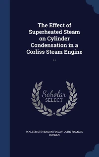 The Effect of Superheated Steam on Cylinder Condensation a Corliss Engine ..