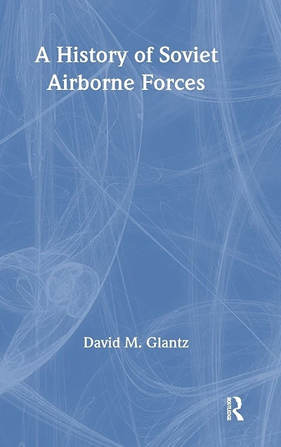A History Of Soviet Airborne Forces