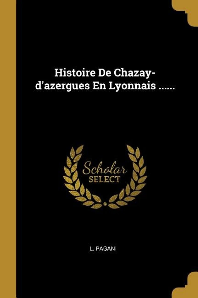 Histoire De Chazay-d'azergues En Lyonnais ......