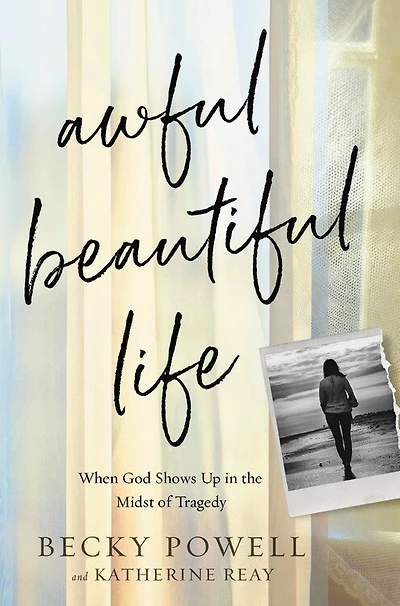 Awful Beautiful Life: When God Shows Up The Midst Of Tragedy