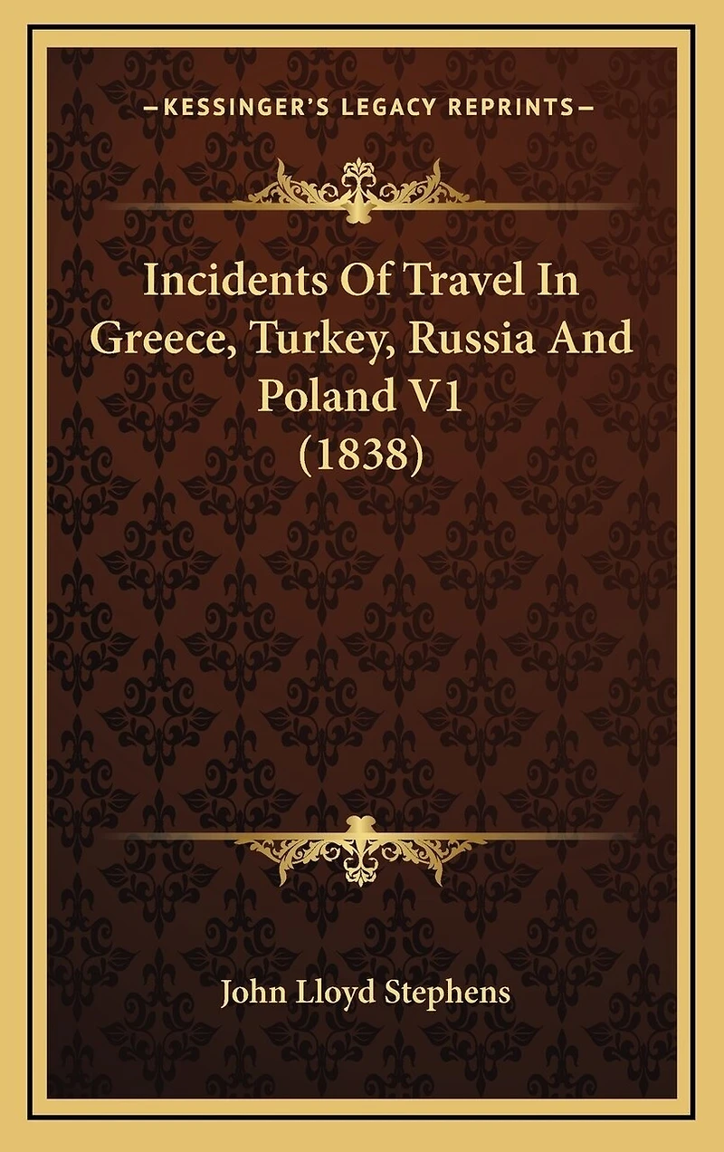 Incidents Of Travel In Greece, Turkey, Russia And Poland V1 (1838)