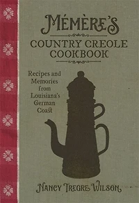 Mémère's Country Creole Cookbook: Recipes and Memories from Louisiana's German Coast