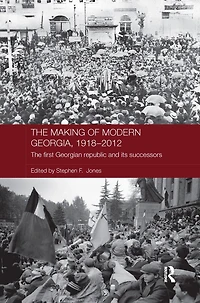 The Making of Modern Georgia, 1918-2012: First Georgian Republic and its Successors