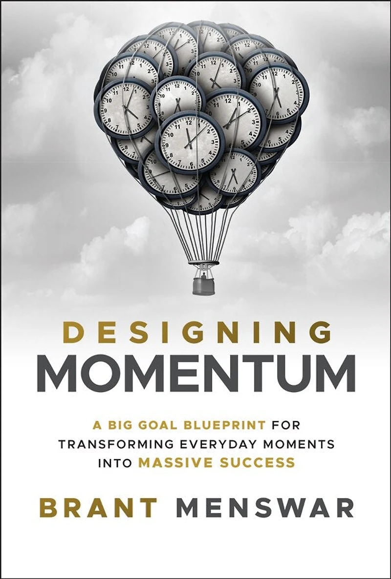 Designing Momentum: A Big Goal Blueprint for Transforming Everyday Moments into Massive Success