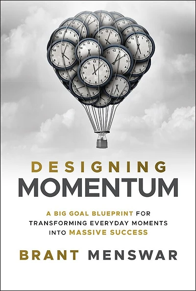 Designing Momentum: A Big Goal Blueprint for Transforming Everyday Moments into Massive Success