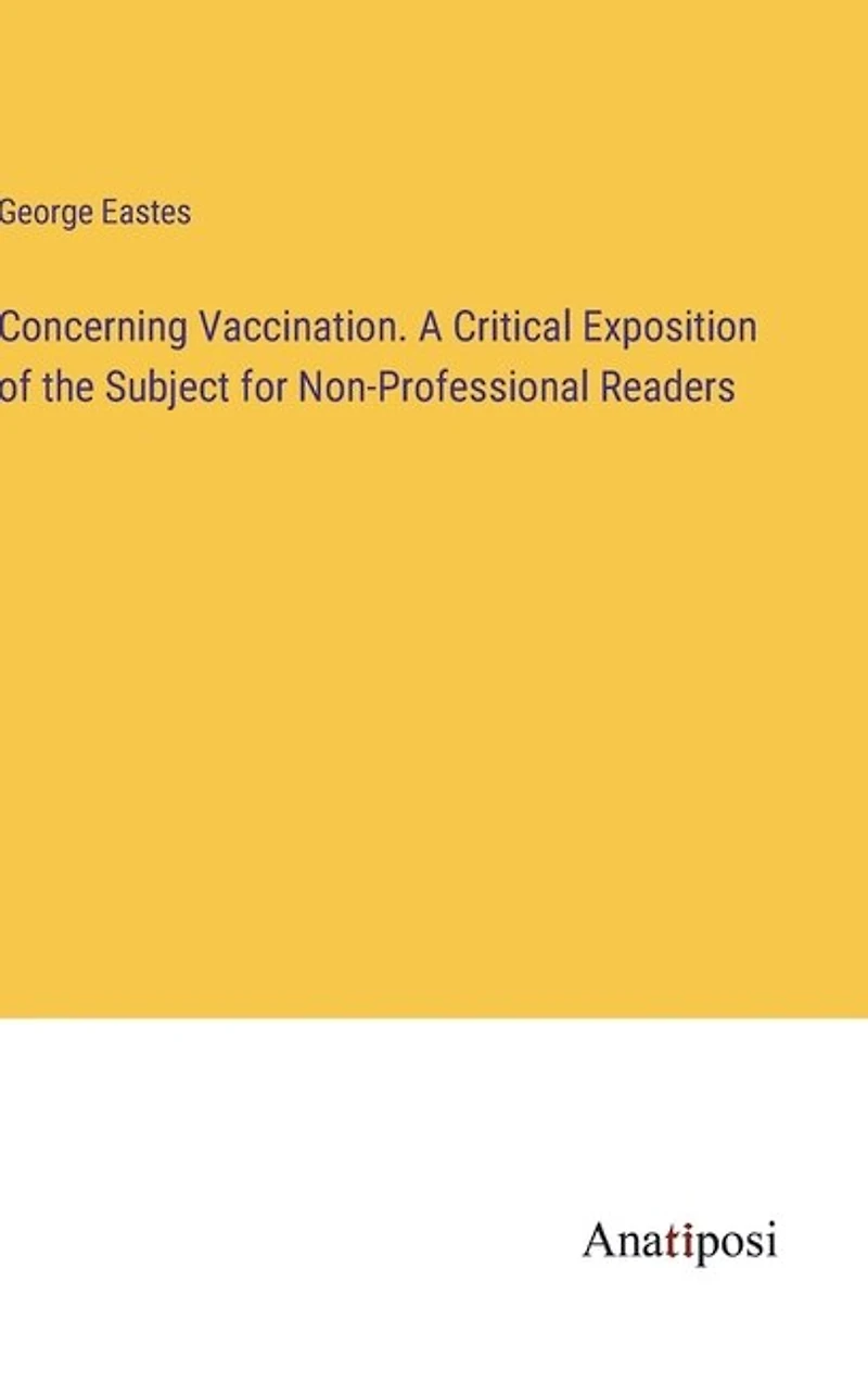 Concerning Vaccination. A Critical Exposition of the Subject for Non-Professional Readers