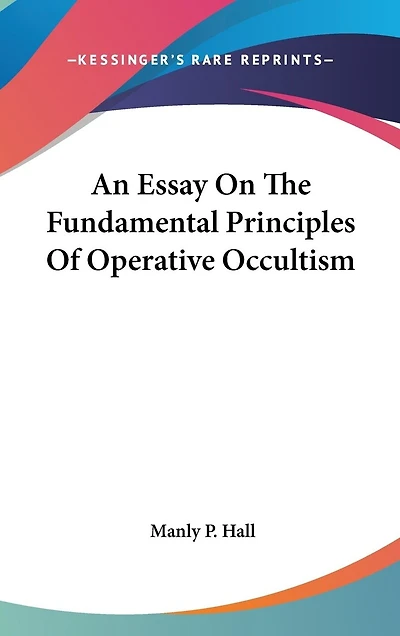 An Essay On The Fundamental Principles Of Operative Occultism