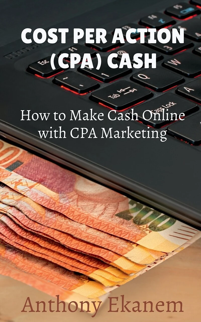 Cost Per Action Cash: Make Cash Online with CPA Marketing