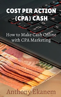 Cost Per Action Cash: Make Cash Online with CPA Marketing