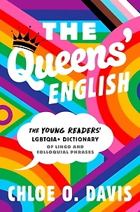 The Queens' English: Young Readers' LGBTQIA+ Dictionary of Lingo and Colloquial Phrases