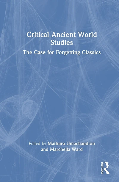 Critical Ancient World Studies: The Case for Forgetting Classics