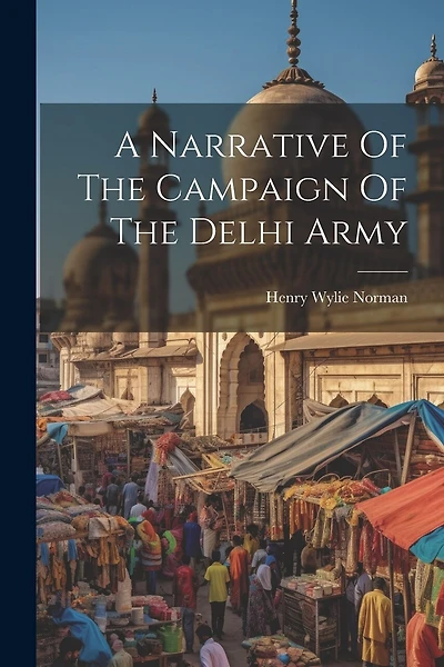 A Narrative Of The Campaign Of The Delhi Army