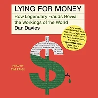 Lying For Money: How Legendary Frauds Reveal the Workings of the World