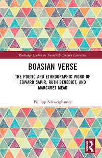 Boasian Verse: The Poetic and Ethnographic Work of Edward Sapir, Ruth Benedict, Margaret Mead