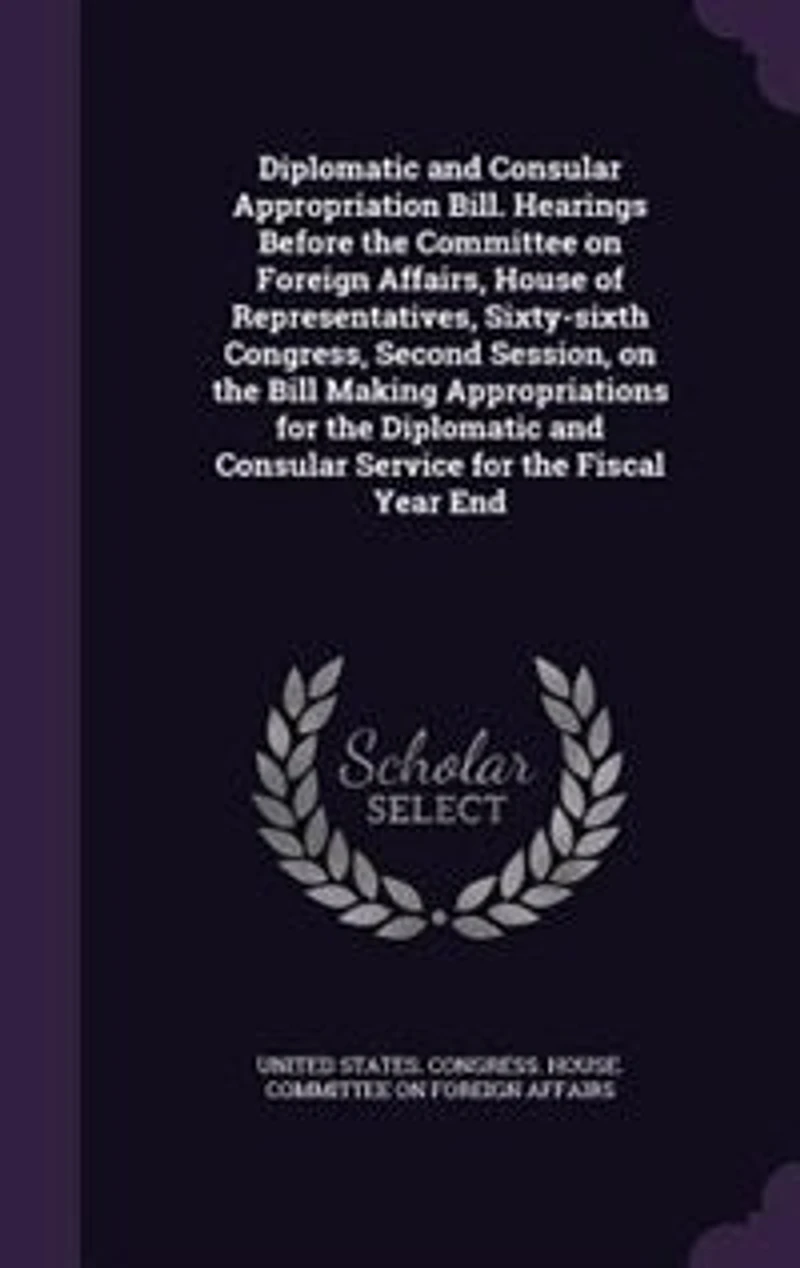 Diplomatic and Consular Appropriation Bill. Hearings Before the Committee on Foreign Affairs, House of Representatives, Sixty-sixth Congress, Second Session, Bill Making Appropriations for Service Fiscal Year End