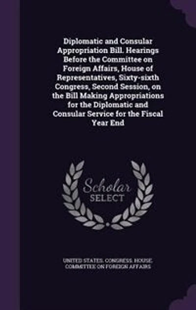 Diplomatic and Consular Appropriation Bill. Hearings Before the Committee on Foreign Affairs, House of Representatives, Sixty-sixth Congress, Second Session, Bill Making Appropriations for Service Fiscal Year End