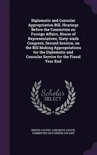 Diplomatic and Consular Appropriation Bill. Hearings Before the Committee on Foreign Affairs, House of Representatives, Sixty-sixth Congress, Second Session, Bill Making Appropriations for Service Fiscal Year End