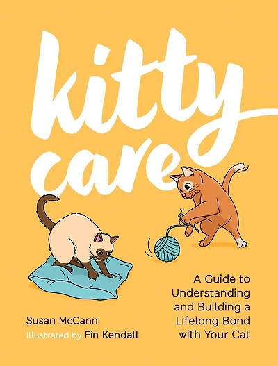 Kitty Care: a Guide to Understanding and Building Lifelong Bond with Your Cat