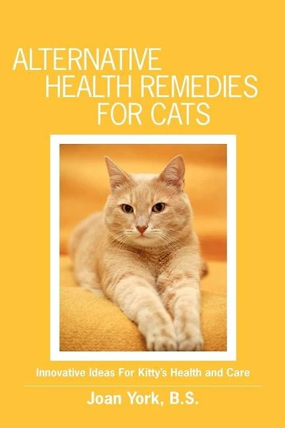 Alternative Health Remedies for Cats: Innovative Ideas For Kitty's Health and Care