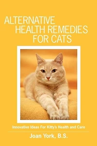 Alternative Health Remedies for Cats: Innovative Ideas For Kitty's Health and Care