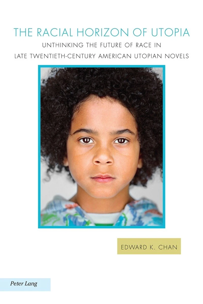 the Racial Horizon of Utopia: Unthinking Future Race Late Twentieth-Century American Utopian Novels