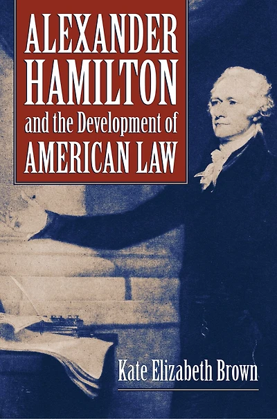 Alexander Hamilton and the Development of American Law