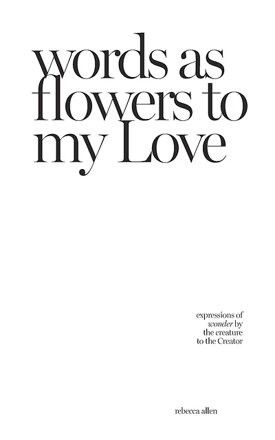 words as flowers to my Love: expressions of wonder by the creature to the Creator