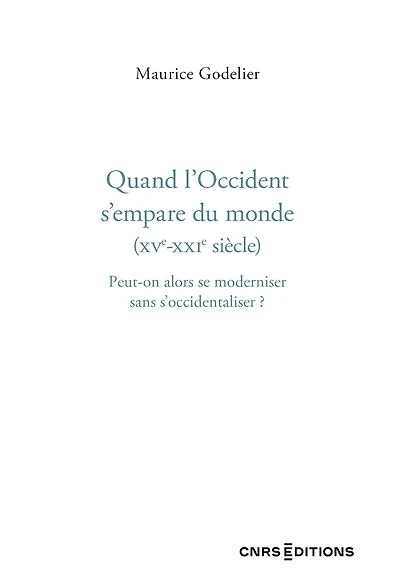 Quand l'Occident s'empare du monde (XVe-XXIe siècle): peut-on alors se moderniser sans s'occidentaliser ?