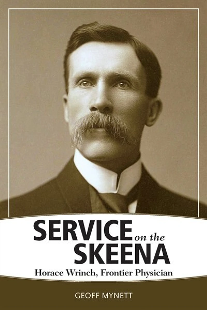 Service On The Skeena: Horace Wrinch, Frontier Physician