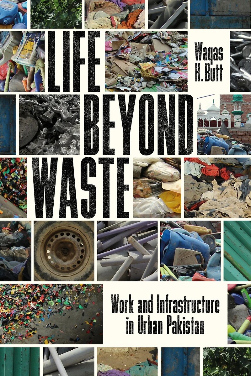 Life Beyond Waste: Work and Infrastructure Urban Pakistan