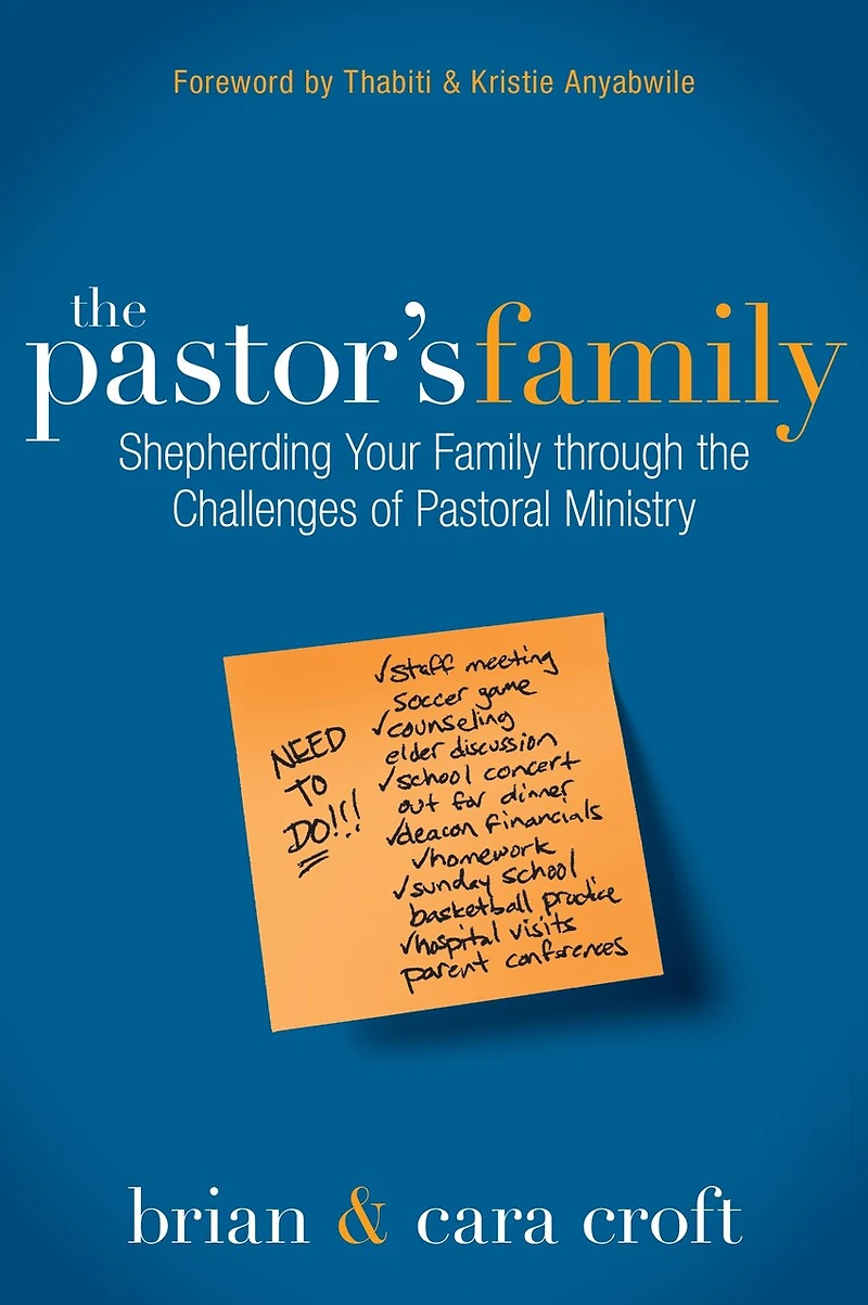 The Pastor's Family: Shepherding Your Family Through Challenges Of Pastoral Ministry