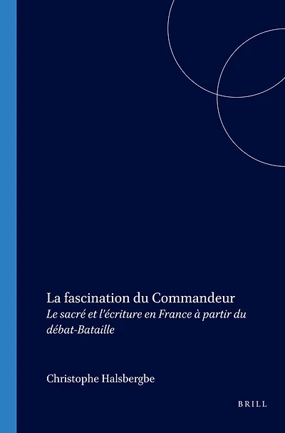 La fascination du Commandeur: Le sacré et l’écriture en France à partir du débat-Bataille
