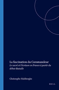 La fascination du Commandeur: Le sacré et l’écriture en France à partir du débat-Bataille