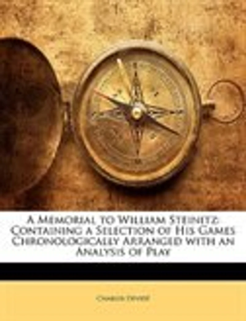 a Memorial to William Steinitz: Containing Selection of His Games Chronologically Arranged With an Analysis Play