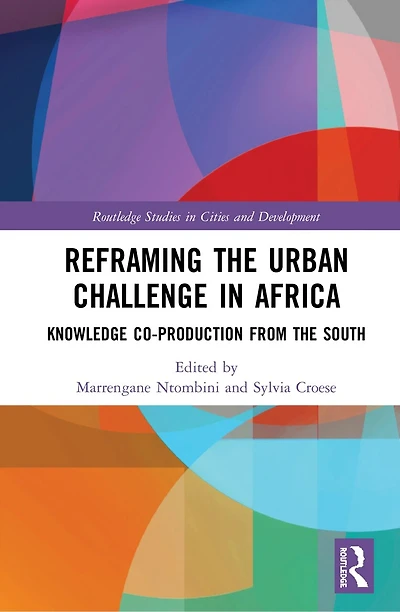 Reframing the Urban Challenge Africa: Knowledge Co-production from South