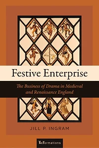 Festive Enterprise: The Business Of Drama Medieval And Renaissance England