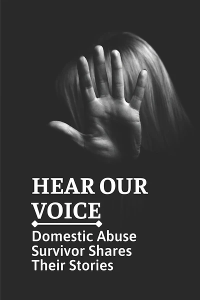 Hear Our Voice: Domestic Abuse Survivor Shares Their Stories: Domestic Violence Insider