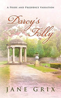 Darcy's Folly: A Pride and Prejudice Variation