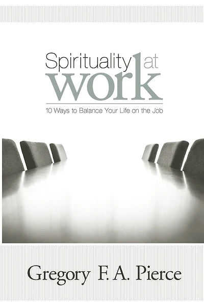 Spirituality at Work: 10 Ways to Balance Your Life on the Job