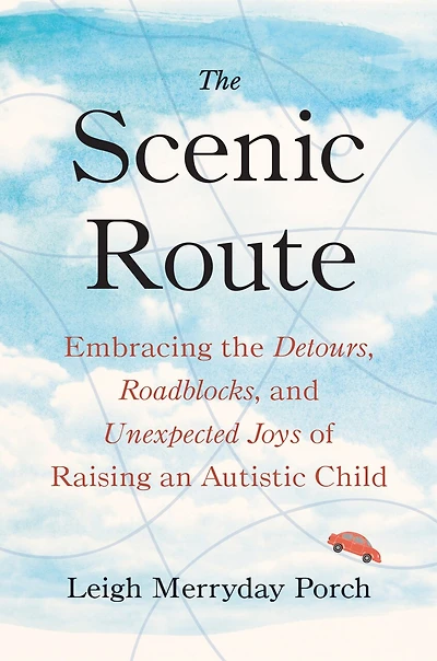 The Scenic Route: Embracing Detours, Roadblocks, And Unexpected Joys Of Raising An Autistic Child