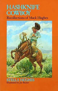 Hashknife Cowboy: Recollections of Mack Hughes