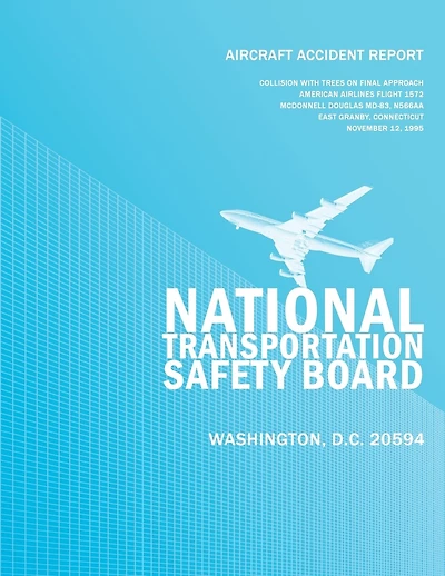 Aircraft Accident Report: Collision with Trees on Final Approach American Airlines Flight 1572 McDonnell Douglas MD-83, N566AA East Granby, Connecticut November 12, 1995