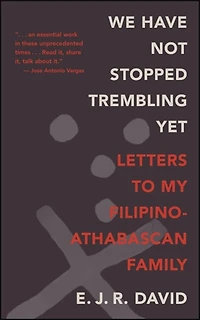 We Have Not Stopped Trembling Yet: Letters to My Filipino-Athabascan Family