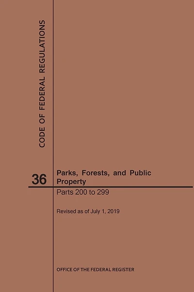 Code of Federal Regulations Title 36, Parks, Forests and Public Property, Parts 200-299, 2019