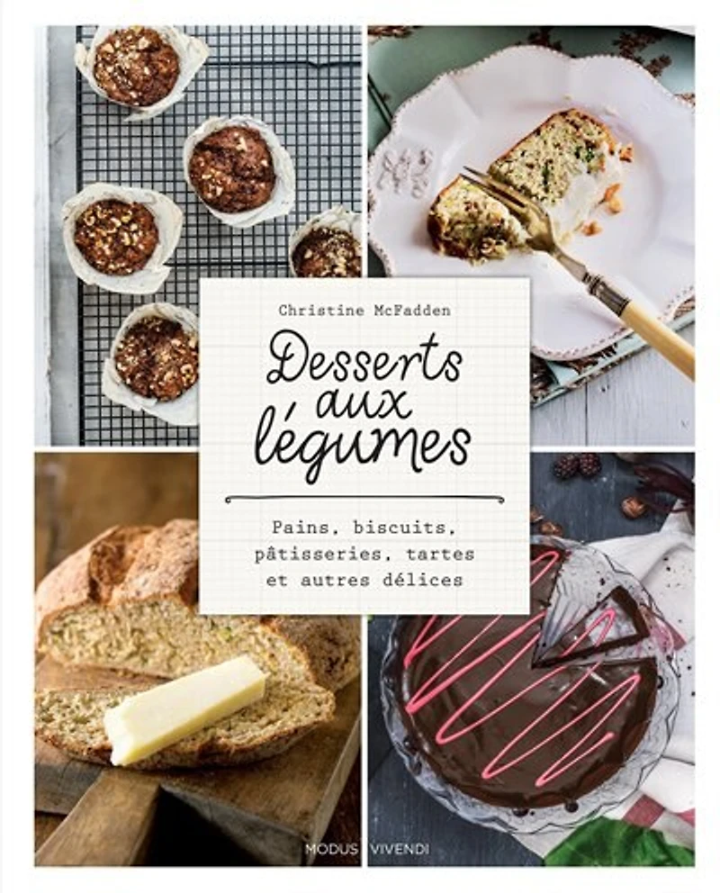 Desserts aux légumes: pains, biscuits, pâtisseries, tartes et autres délices