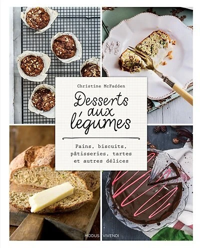 Desserts aux légumes: pains, biscuits, pâtisseries, tartes et autres délices