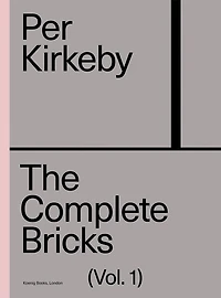 Per Kirkeby: The Complete Bricks: Vol. 1: The Installations
