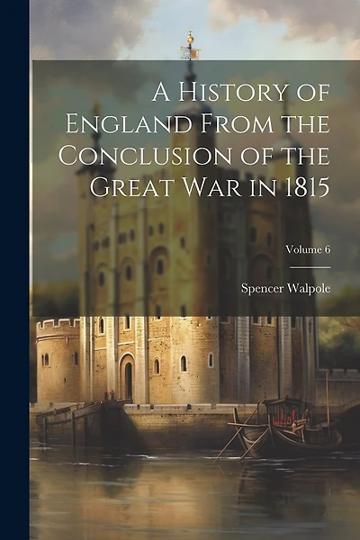 A History of England From the Conclusion of the Great war in 1815; Volume 6