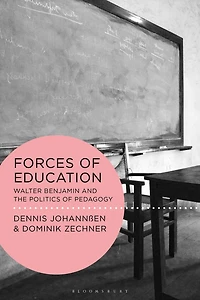Forces of Education: Walter Benjamin and the Politics Pedagogy