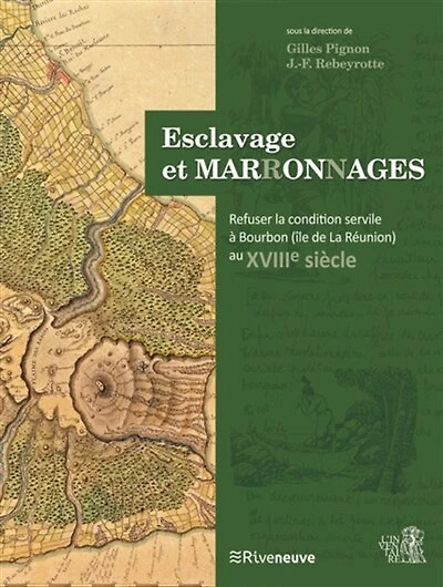 Esclavage et marronnages: refuser la condition servile à Bourbon (île de La Réunion) au XVIIIe siècle